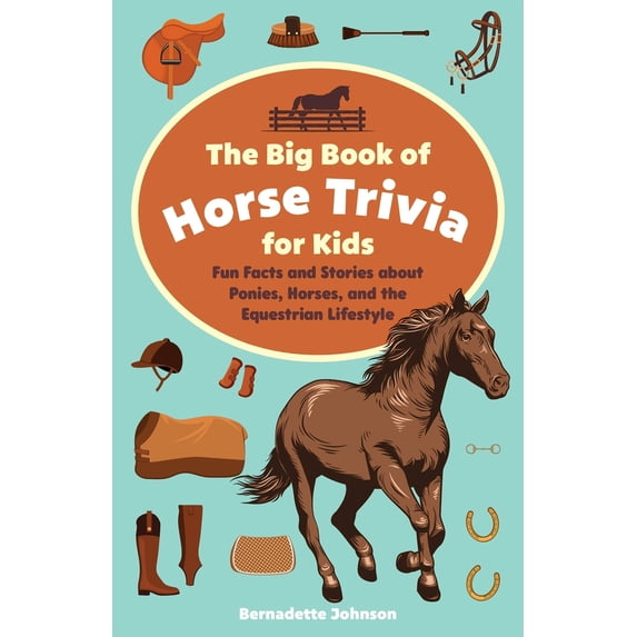 Pre-Owned The Big Book of Horse Trivia for Kids: Fun Facts and Stories about Ponies, Horses, and the Equestrian Lifestyle, (Paperback)