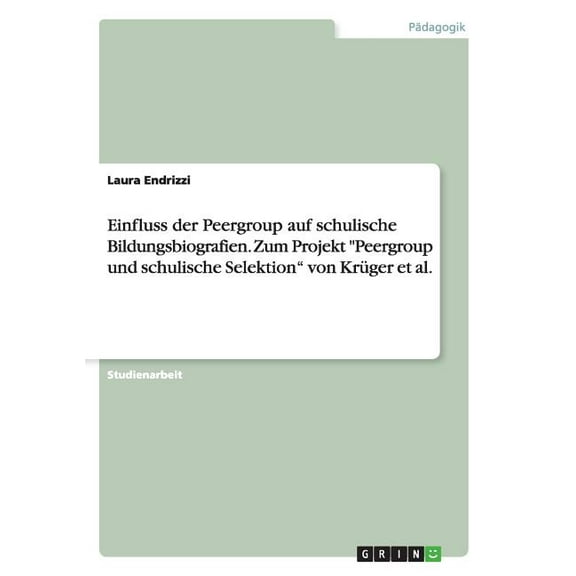 Einfluss der Peergroup auf schulische Bildungsbiografien. Zum Projekt "Peergroup und schulische Selektion" von Krüger et al. (Paperback)