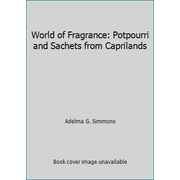 World of Fragrance: Potpourri and Sachets from Caprilands [Hardcover - Used]