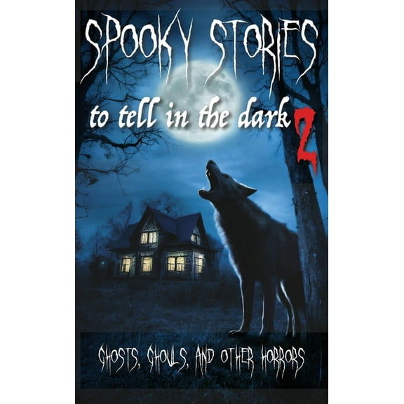 Spooky Stories to Tell in the Dark II: Ghosts, Ghouls, and Other Horrors, (Hardcover)