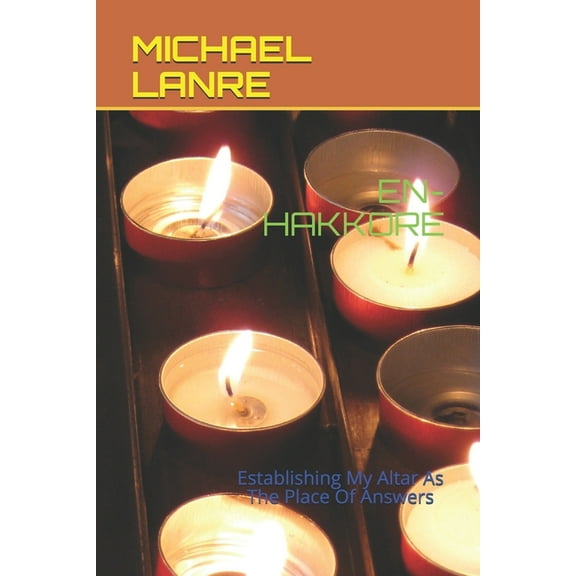 En-Hakkore: Establishing My Altar As The Place Of Answers, (Paperback)