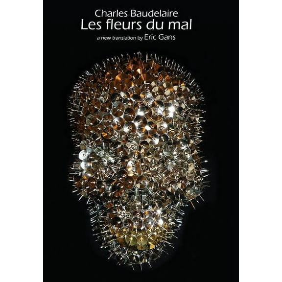 Les Fleurs Du Mal by Charles Baudelaire: A New Translation by Eric Gans, (Hardcover)
