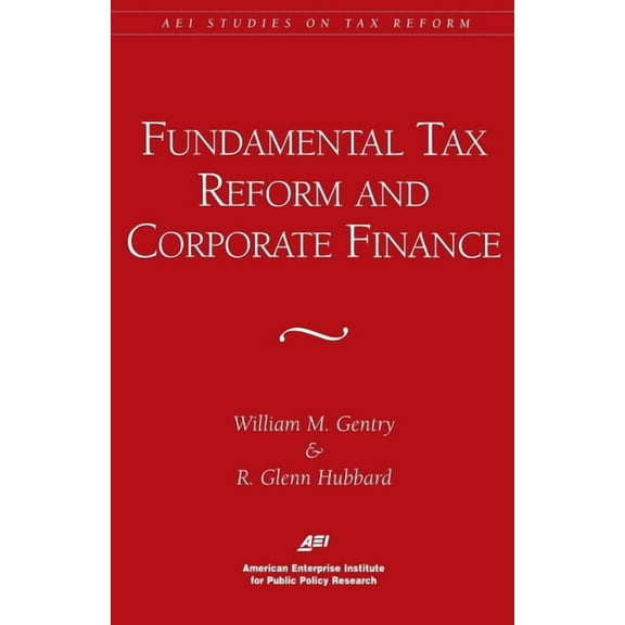 AEI Studies on Tax Reform Fundamental Tax Reform and Corporate Finance (AEI Studies on Tax Reform), (Paperback)