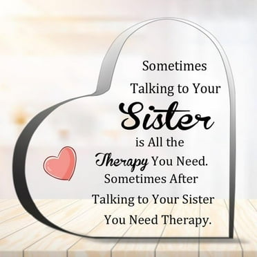Acrylic Heart Sign Sometimes Talking To Your Sister Is All The Therapy You Need Keepsake Birthday Christmas Thanksgiving Desk Decorations Home Table Centerpieces Decor 4 X 4 Inches