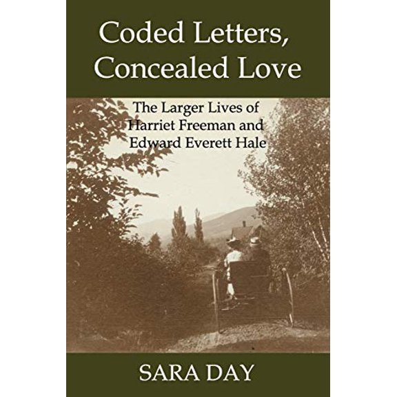 Pre-Owned Coded Letters, Concealed Love: The Larger Lives of Harriet Freeman and Edward Everett Hale