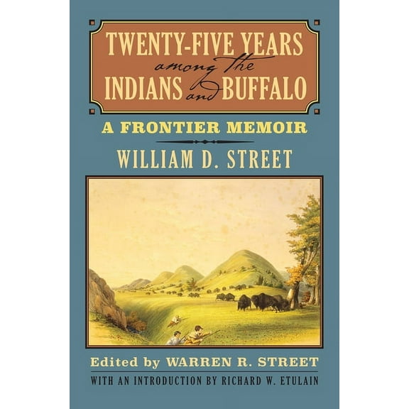 Twenty-Five Years Among the Indians and Buffalo: A Frontier Memoir, (Paperback)