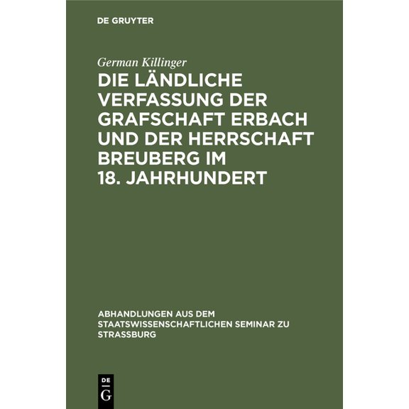 Abhandlungen Aus Dem Staatswissenschaftl Die Ländliche Verfassung Der Grafschaft Erbach Und Der Herrschaft Breuberg Im 18. Jahrhundert: Ein Beitrag Zur Deutschen, Book 29, (Hardcover)