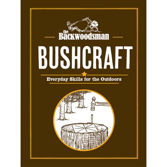Backwoodsman Book The Backwoodsman: Bushcraft: Everyday Skills for the Outdoors, (Hardcover)
