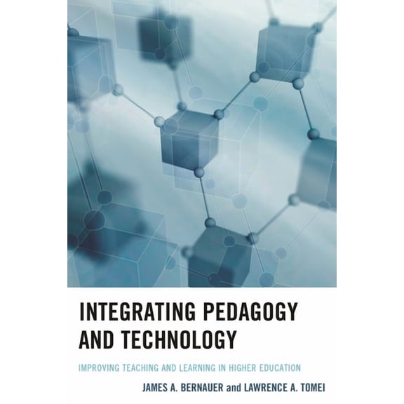 Integrating Pedagogy and Technology: Improving Teaching and Learning in Higher Education, (Paperback)