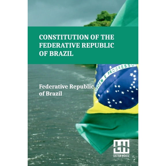 Constitution Of The Federative Republic Of Brazil: Constitutional Text Enacted On October 5, 1988, With The Alterations , (Paperback)