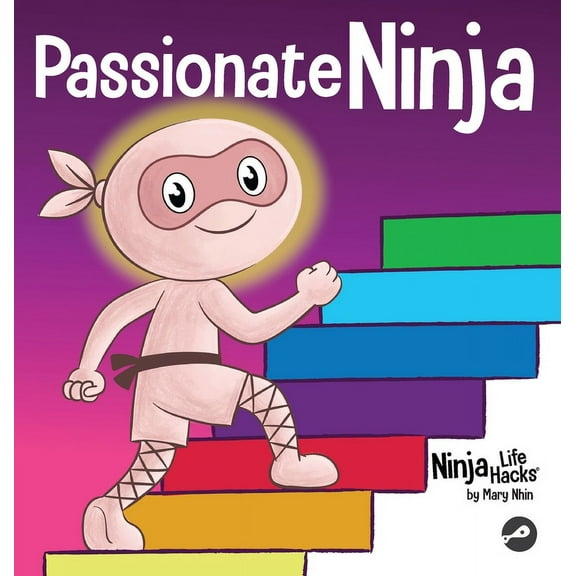 Ninja Life Hacks Passionate Ninja: A Book About Finding What Makes Your Heart Dance With Joy, Book 98, (Hardcover)