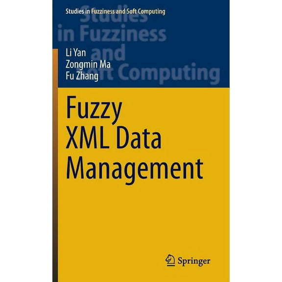 Studies in Fuzziness and Soft Computing Fuzzy XML Data Management, Book 311, (Hardcover)