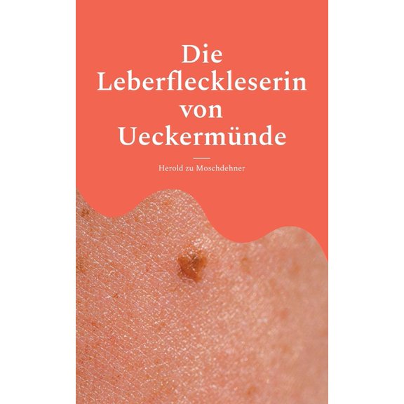 Die Leberfleckleserin von UeckermÃ¼nde: Das Geheimnis einer Frau, die das Schicksal in der Haut las, (Paperback)