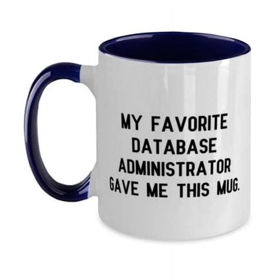 Fun Database administrator, My Favorite Database Administrator Gave Me This Mug, Fun Holiday Two Tone 11oz Mug For Men Women