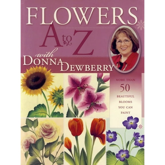 Pre-Owned Flowers A to Z with Donna Dewberry (Paperback) 1581804849 9781581804843