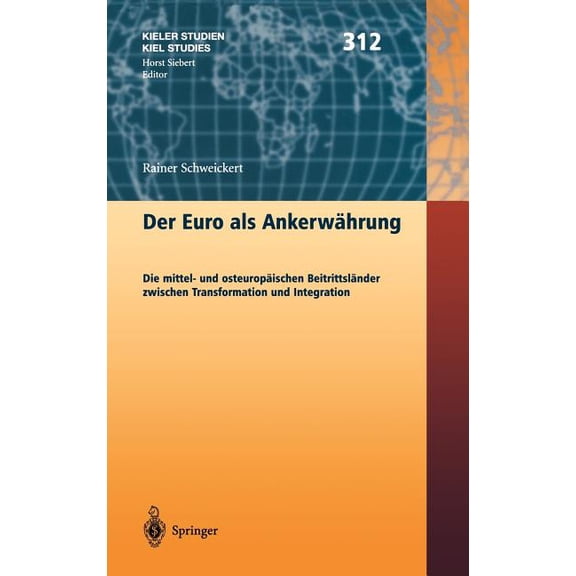 Kieler Studien - Kiel Studies Der Euro ALS Ankerwährung: Die Mittel- Und Osteuropäischen Beitrittsländer Zwischen Transformation Und Integration, Book 312, (Hardcover)