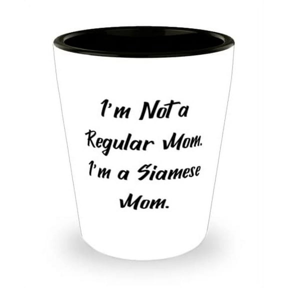 I'm Not a Regular Mom. I'm a Siamese Mom. Shot Glass, Siamese Cat Present From Friends, Love Ceramic Cup For Cat Lovers