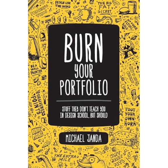 Pre-Owned Burn Your Portfolio: Stuff they don't teach you in design school, but should (Voices That Matter) (Paperback) 0321918681 9780321918680
