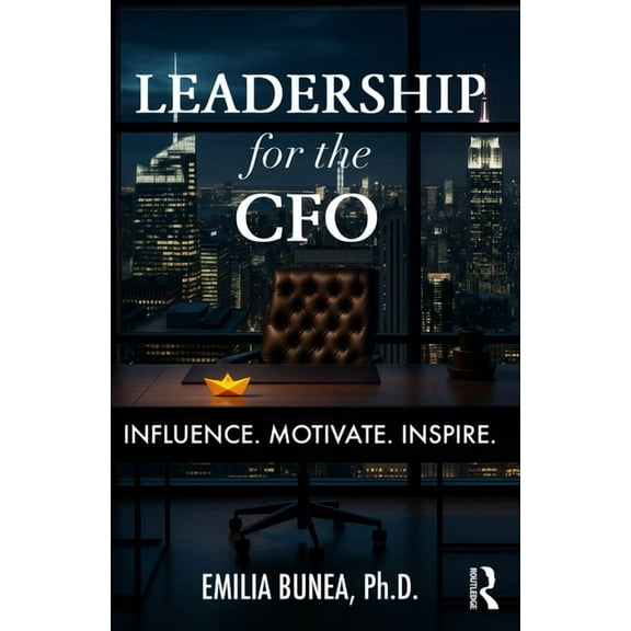 Leadership for the CFO: Influence. Motivate. Inspire., (Paperback)