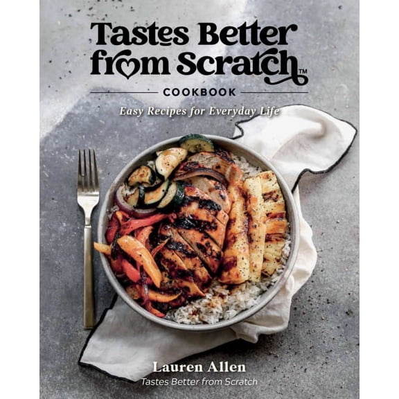 Tastes Better from Scratch Cookbook: Easy Recipes for Everyday Life, (Hardcover)