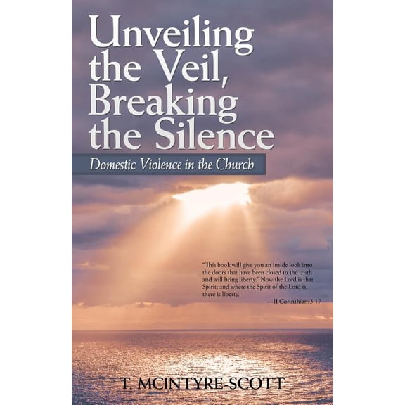 Unveiling the Veil, Breaking the Silence: Domestic Violence in the Church (Paperback)