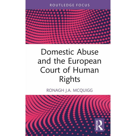 Routledge Research in Human Rights Law Domestic Abuse and the European Court of Human Rights, (Hardcover)