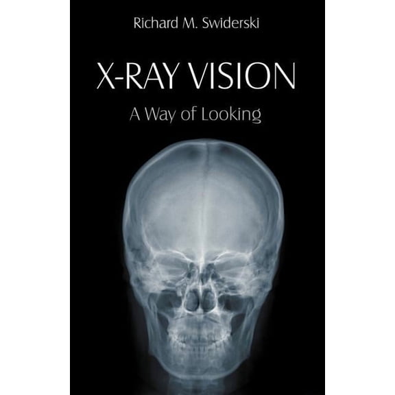 X-Ray Vision: A Way of Looking, (Paperback)