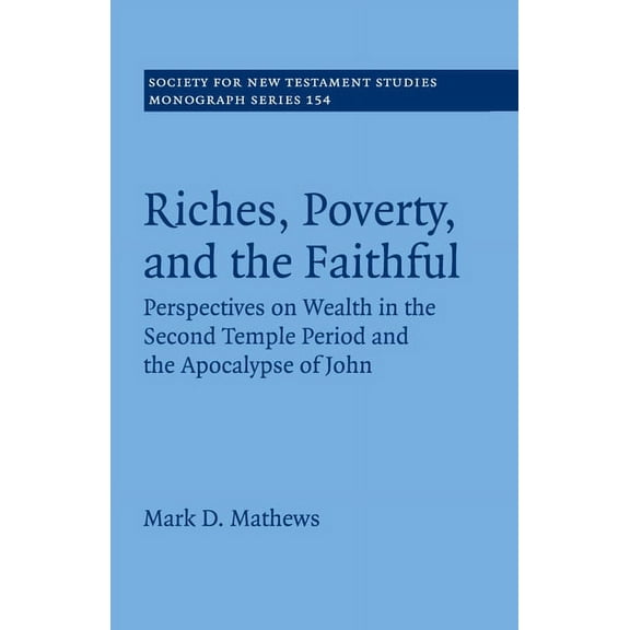 Society for New Testament Studies Monogr Riches, Poverty, and the Faithful, Book 154, (Paperback)