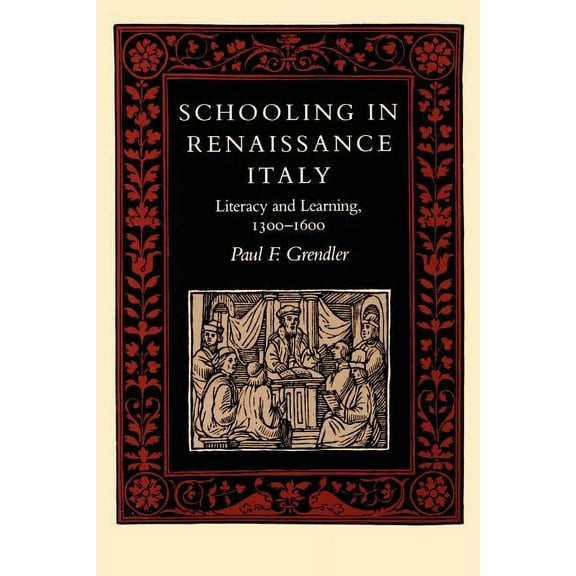 Johns Hopkins University Studies in Hist Schooling in Renaissance Italy: Literacy and Learning, 1300-1600, Book 107, (Paperback)