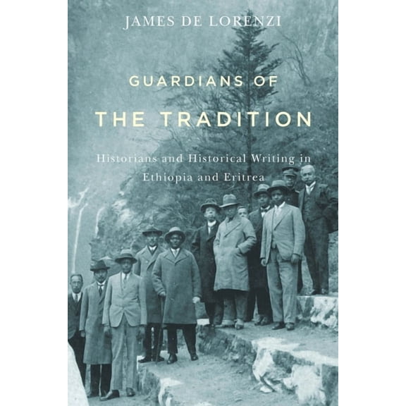Rochester Studies in African History and Guardians of the Tradition: Historians and Historical Writing in Ethiopia and Eritrea, Book 66, (Paperback)