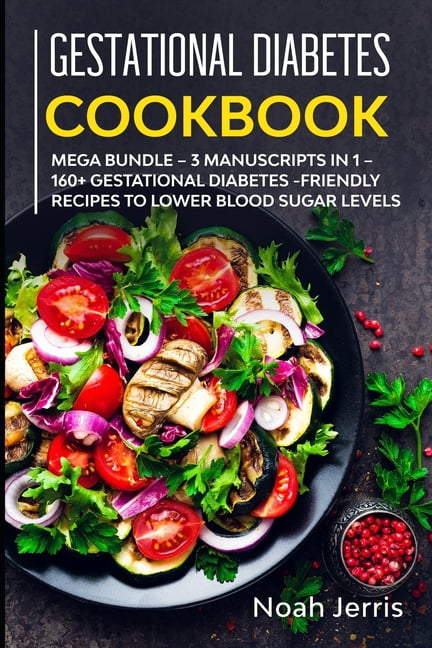 The Gestational Diabetes Cookbook Dietitian-Approved Recipes for a Healthy Pregnancy and Baby 101 Delicious 