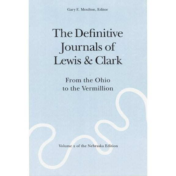 Definitive Journals of Lewis & Clark The Definitive Journals of Lewis and Clark, Vol 2: From the Ohio to the Vermillion, Book 02, (Paperback)