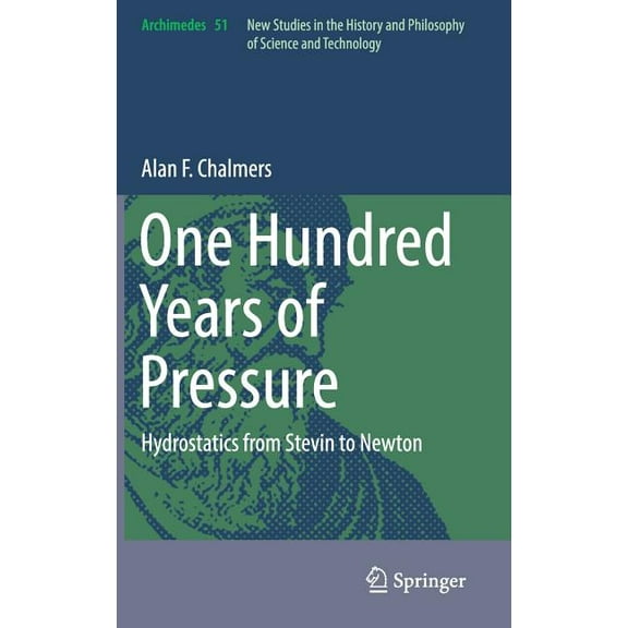 Archimedes One Hundred Years of Pressure: Hydrostatics from Stevin to Newton, Book 51, (Hardcover)