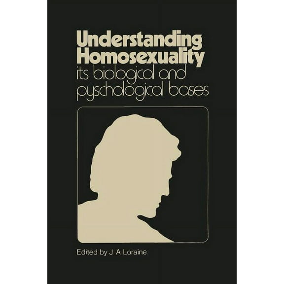 Understanding Homosexuality: Its Biological and Psychological Bases: Its Biological and Psychological Basis, (Paperback)