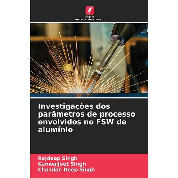 InvestigaÃ§Ãµes dos parÃ¢metros de processo envolvidos no FSW de alumÃ­nio, (Paperback)