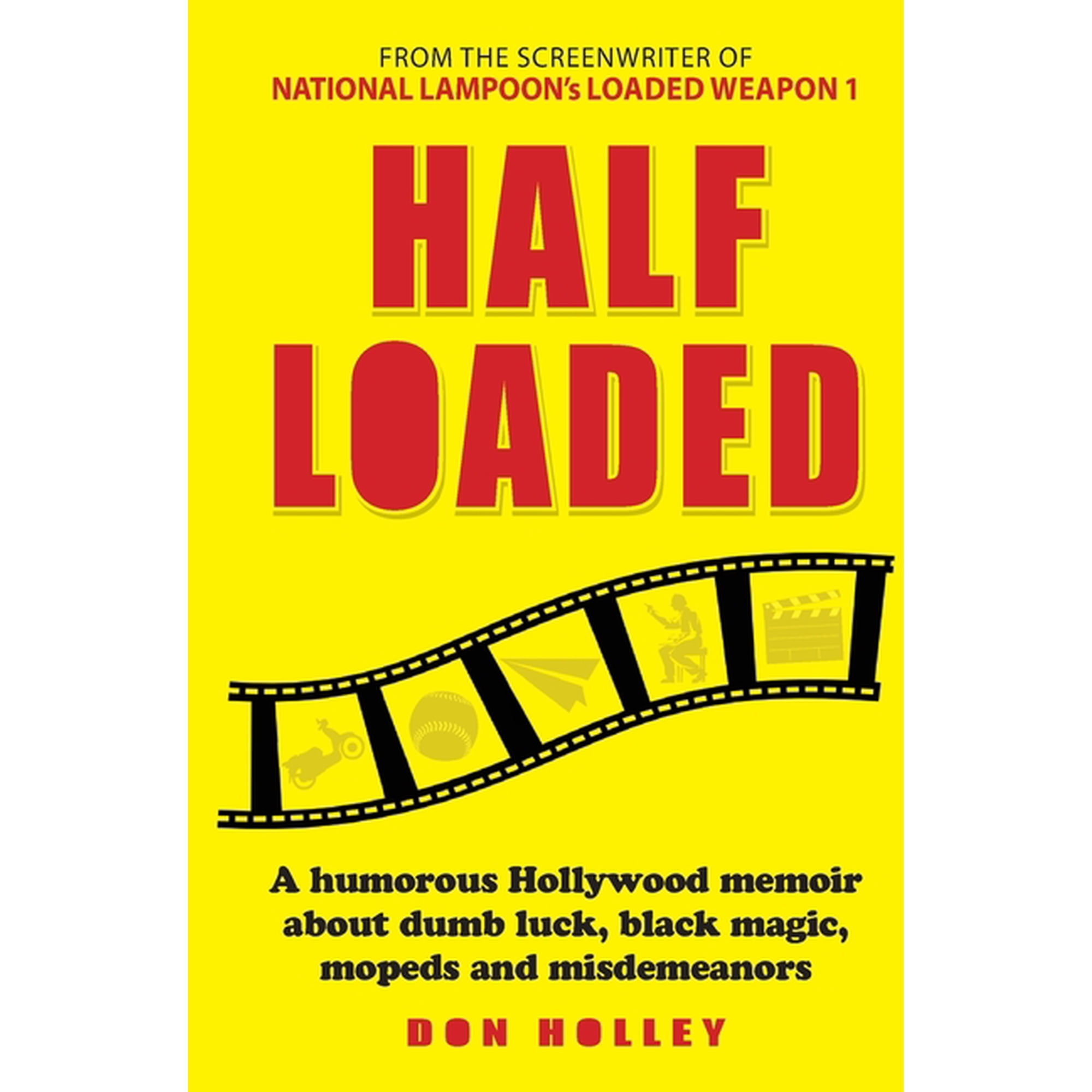 Half Loaded: A humorous Hollywood memoir about dumb luck, black magic, mopeds and misdemeanors