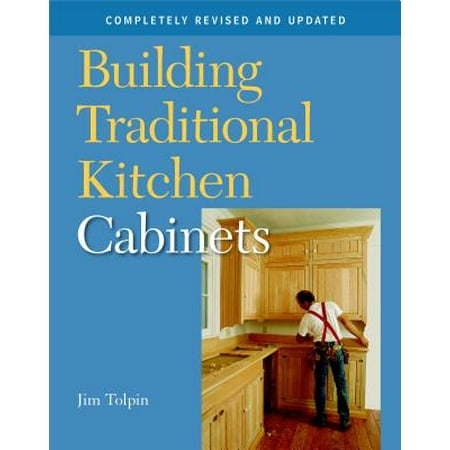 Building Cabinets - Building Traditional Kitchen Cabinets : Completely Revised and Updated