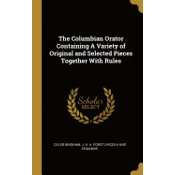 The Columbian Orator Containing A Variety of Original and Selected