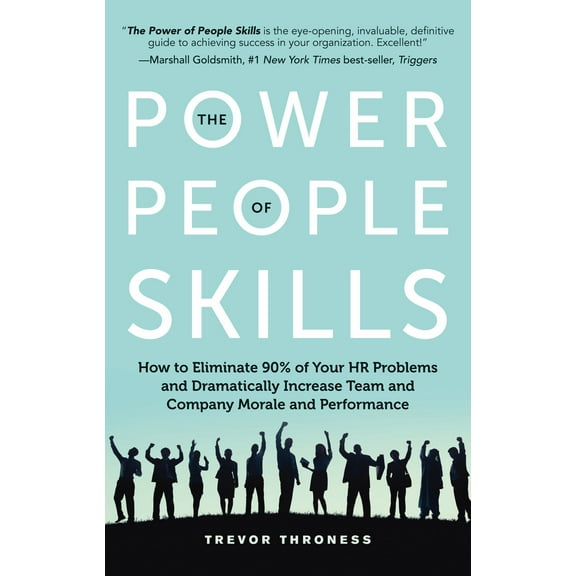 The Power of People Skills : How to Eliminate 90% of Your HR Problems and Dramatically Increase Team and Company Morale and Performance (Edition 1) (Paperback)
