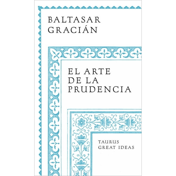 Serie Great Ideas El Arte de la Prudencia / The Art of Prudence: The Art of Governing Oneself, (Paperback)