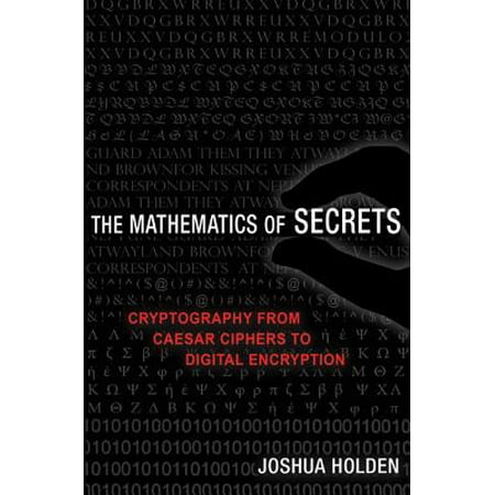 The Mathematics of Secrets : Cryptography from Caesar Ciphers to Digital (Best Of Bill Cipher)