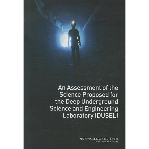 An Assessment of the Science Proposed for the Deep Underground Science and Engineering Laboratory (Dusel), (Paperback)