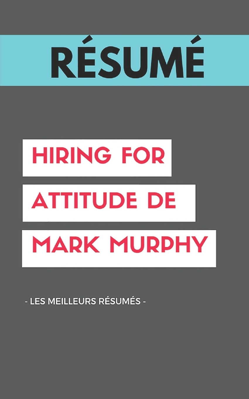 Résumé Hiring for Attitude de Mark Murphy Une Synthèse Simple Et
