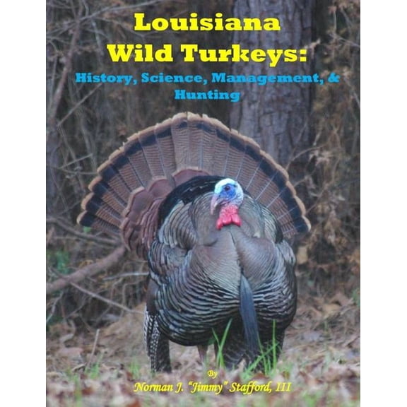 Louisiana Wild Turkeys: History, Science, Management & History (Paperback)