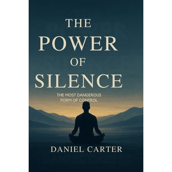 The Power of Silence: The Most Dangerous Form of Control, (Paperback)