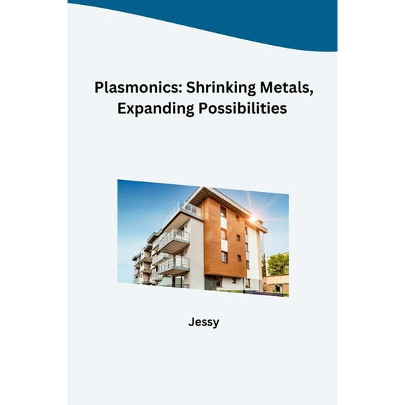 Plasmonics: Shrinking Metals, Expanding Possibilities, (Paperback)