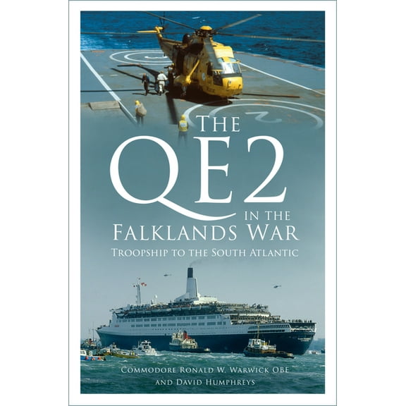 The Qe2 in the Falklands War: Troopship to the South Atlantic, (Hardcover)