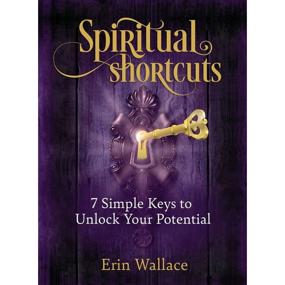 Spiritual Shortcuts: 7 Simple Keys to Unlock Your Potential, (Paperback)