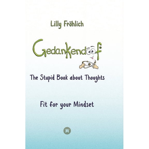 Gedankendoof - The Stupid Book about Thoughts - The power of thoughts: How to break negative patterns of thinking and fe, (Hardcover)