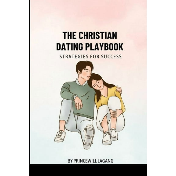 The Christian Dating Playbook: Strategies for Success, (Paperback)